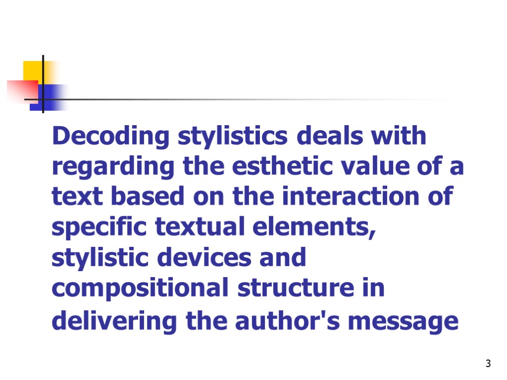 3 Decoding stylistics deals with regarding the esthetic value of a text based on